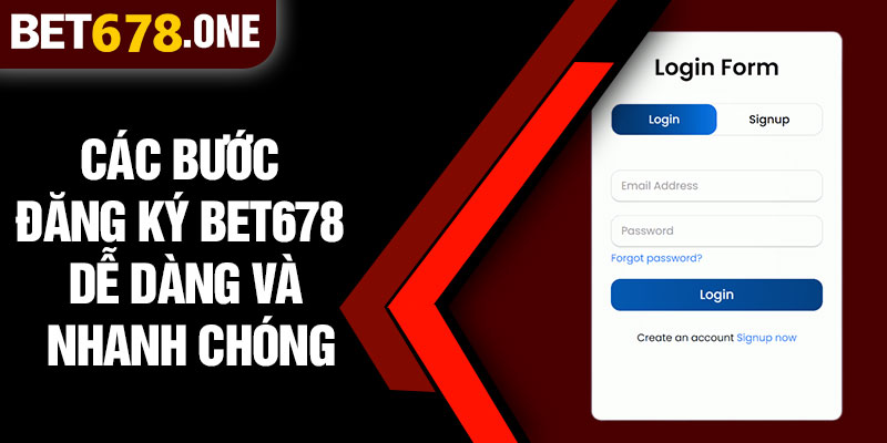 Các Bước Đăng Ký BET678 Dễ Dàng và Nhanh Chóng