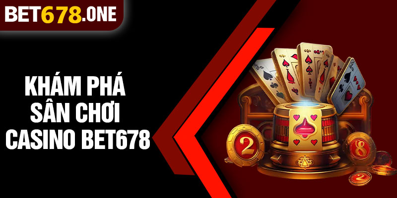 Khám Phá Sân Chơi Casino BET678