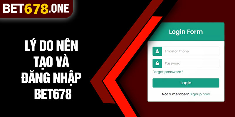 Lý Do Nên Tạo Và Đăng Nhập BET678
