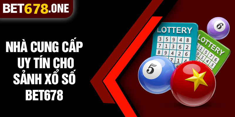 Nhà Cung Cấp Uy Tín Cho Sảnh Xổ Số BET678
