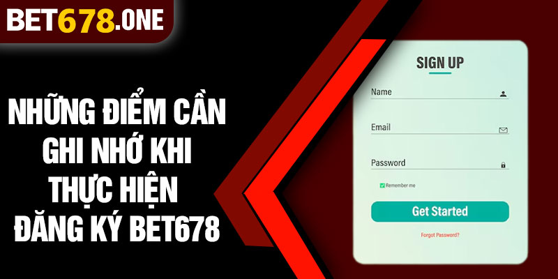 Những Điểm Cần Ghi Nhớ Khi Thực Hiện Đăng Ký BET678